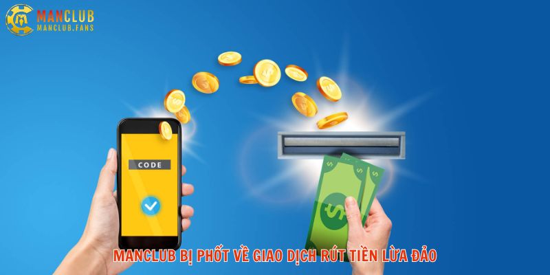 Thông tin MANCLUB bị phốt về giao dịch rút tiền lừa đảo